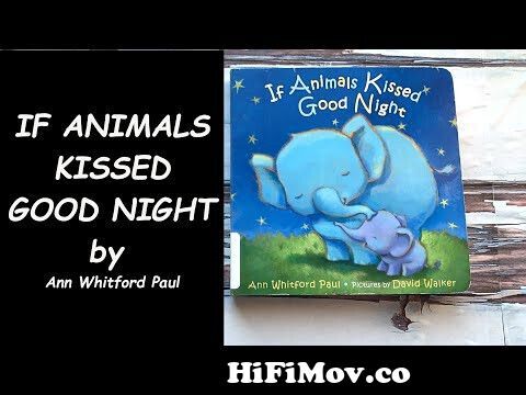Kids Book Read Aloud - If Animals Kissed Goodnight - by Ann Whitford Paul  from if kissed goodnight book Watch Video 