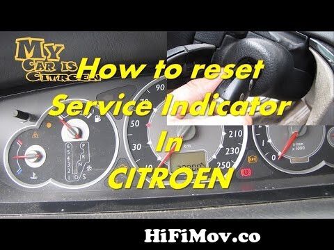 Citroen - How to Reset Service Indicator - How to Reset Maintenance Indicator in Citroen C5 from service client réclamation Video - HiFiMov.co