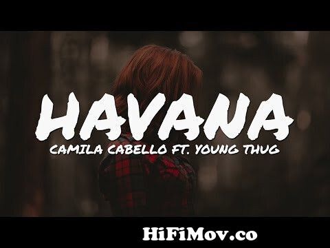 Gietvorm logboek Demonteer Camila Cabello - Havana (Lyrics) ft. Young Thug from havana songs mp3 Watch  Video - HiFiMov.co