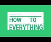 How To Everything
