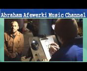 Abraham Afewerki Music Channel