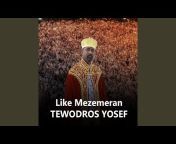 Like Mezemeran Tewodros Yoseph - Topic