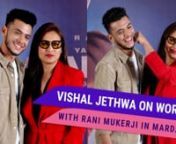 Vishal Jethwa, who plays the antagonist in the film Mardaani 2 opposite Rani Mukerji recently shared with us his experience of working with the actress. The actor lights up as he speaks about his first meeting with the actress. Watch out the video for more.