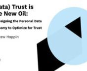 Redesigning the personal data economy to optimize for trustnn