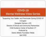 COVID-19 Mental Wellness Video Series:n“Supporting Your Toddler and Preschooler During COVID-19” nnFor more information about the topic in this video, please contact:nnGeorgette Harrison, LPCnDirector of Clinical and Community PartnershipsnChild Guidance Center of Southern CTn203-324-6127nnCOVID19 Resources for Parents of Toddlers and PreschoolersnnHow to talk to your children about COVID19n•tZero to Three’s Tips for Families: Coronavirusnhttps://www.zerotothree.org/resources/3210-tips-f