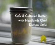 Headlands Chef Damon Little demonstrates how to make kefir—a cultured milk—and how to enjoy and put to use that kefir in a variety of ways: as a beverage, part of a breakfast meal, and in making fresh sour cream and cultured butter. For full details on equipment, recipes, and where to get your kefir grains, visit http://www.headlands.org/cooking-at-home-with-damon-cathy/