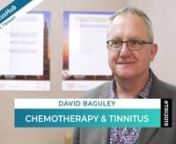 - Join us on https://www.tinnitustalk.com -nnMany people don’t know that common chemotherapy drugs are also some of the most potent ototoxic agents; they quite frequently damage hearing and trigger tinnitus. David Baguley from the University of Nottingham focusses on this problem by studying platinum-based chemotherapy in adult survivors of cancer. He also shares his opinion about tinnitus research in general and the quest for a cure.