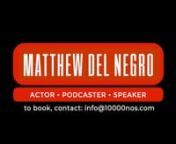 Actor &amp; Podcaster, Matthew Del Negro is available for keynote speeches at Universities, Corporations, Corporate &amp; Artistic Functions or wherever the topics of Perseverance, Resilience &amp; Grit need to be addressed by someone who has been in the trenches in one of the most difficult industries around.nnBIO:nMatthew Del Negro is a professional Actor (Goliath, Scandal, The West Wing, The Sopranos) and podcast host (10,000