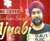 Ajnabi Song Cover sung by myself Gurbachan Singh in my You Tube Channel Guru`s Music -where song covers you is my genuine tribute to golden era of Indian Film Music .nnUse your Headphones for best listening experience.nnAjnabi Tum Jaane Pehchane se lagte ho , an evergreen song originally sung by Kishore Kumar and composed by laxmikant pyarelal ,lyrics written byAsad Bhopali. This Song is from movie Hum sab ustaad hain released in 1965.nnHope you like this song cover of Ajnabi tum jaane pehchan