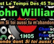 John William Album Si Toi Aussi Tu M&#39;abandonnesN&#39;oubliez pas de vous abonner à nos chaînes :n1.tCoppelia Olivi : https://www.youtube.com/channel/UCQExs3i84tuY1uH_kpXzCOAn2.tOlivi Music : https://www.youtube.com/channel/UCkTFez391bhxp3lHGVqzeHAn3.tKalliste Chansons Corses : https://www.youtube.com/channel/UC-ZFImdlrTTFJuPkRwaegKgn4.tAccordéon Musette : https://www.youtube.com/channel/UCECUNzqzDAvjn9SVQvKp1Nwn5.tCeltic &amp; Irish Music : https://www.youtube.com/channel/UClOyAvFn6QxO3wcnZilri