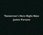 I made this music video to show at the Headingley Literary Festival March 2014 on the theme of surviving http://www.headingleylitfest.org.uk/ . (Song written and performed by Jackie Parsons. Tomorrow&#39;s Here Right Now p.Not Quite Music Ltd. 2014)