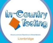 Lionbridge&#39;s ICT model gives our customers near instant access to a global network of multilingual and multidiscipline resources in over 80 countries that can test and validate products and services in a live working environment