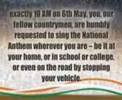 An emotional appeal for Jana, Gana, Mana.nWE, EVERY INDIAN, TOGETHER, will sing our beloved National Anthem exactly at 10 AM on 6th May and create an unbelievable World Record.nTo make a World Record with our National Anthem