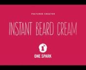 Get to know Instant Beard Cream, a One Spark 2013 Creator.nnInstant Beard Cream Profile &#62;&#62;&#62; http://www.beonespark.com/discover/creator_projects/670nnOne Spark Creators will showcase their projects at One Spark 2013 (April 17-21, 2013), the world&#39;s crowdfunding festival, and collect votes to win a piece of the &#36;250,000 crowdfund and up to &#36;1M in potential investment dollars from Jacksonville Jaguars owner, Shad Khan&#39;s STACHE Investment Fund.nnSong: