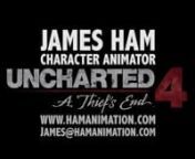 This is my animation reel from &#39;Uncharted 4&#39;. The project was extremely challenging but also very rewarding due to the quality of animation and amount of time devoted to the project. I was responsible for a lot of camera work, motion capture clean up, and key frame animation.nnAnimation Breakdown:nn1.tI helped polished the movement for Sam, Alcazar and the two goons.Subtle movement is added to Sam as Alcazar and goon open the doors.nn2.tNathan and Elena are cleaned up motion capture.Nathan