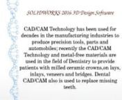 CAD/CAM Technology has been used for decades in the manufacturing industries to produce precision tools, parts and automobiles; recently the CAD/CAM Technology and metal-free materials are used in the field of Dentistry to provide patients with milled ceramic crowns,on lays, inlays, veneers and bridges. Dental CAD/CAM also is used to replace missing teeth.nnMechanical engineering is an interdisciplinary field that applies the principles of engineering, physics, and materials science for the anal