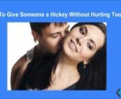 Don’t waste your time thinking about “how to give hickeys”.nnSimply master the art of leaving a love mark on your partner with these 8 easy steps:nn1. Take your partner&#39;s permission to give a love bite – Because he/she may not like having it.nn2. Set the mood for hickey – Don’t jump directly on your partner’s neck to give a hickey. Just, set the mood right with a few gentle kisses and then take the leap.nn3. Select a soft spot to leave a hickey – Choose a spot which is soft and d