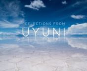 Reflections from Uyuni is a short time-lapse film that shows the intrinsic beauty of the salt flat of Uyuni in the Potosí province of Bolivia.nnThe reflections produced by the water flooding the area in the rainy season are the film&#39;s main protagonists. I invite you to dream with me through images from another world, where the sky meets the earth, forming an infinite mirage.nnIts area of over 10.000 km2 makes the salt flat of Uyuni the largest one in the world. It is located in the remote pr