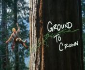 Ground to Crown is a short-form documentary about four young tree climbers and their journey to climb old growth Giant Sequoia trees in California. Scaling the dizzying heights of some of the tallest trees in North America, their efforts not only assist researchers from University of California at Berkley, but also give them a unique perspective on the forests and their place in it. nnThis video was shot in May of 2011, edited in fall of 2011, submitted to the Banff Mountain film festival in Dec