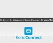 Denna video visar var och hur du byter lösenord för din e-post via Kerio Connect webmail.