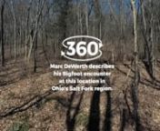 An interactive, 360-degree video shows the site where Marc DeWeerth, Ohio curator for the Bigfoot Field Researchers Organization (BFRO) encountered a​ Sasquatch