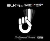 No Approval Needed is a track fully Produced, Wrote and Mixed by BLKY. This is BLKY&#39;s First track since his R.A (Real Art) EP dropped with Inception to have a full release being featured on all streaming platforms. For the full uncensored version or the instrumental version of this song. you can check it out on all major streaming platforms.nn*LYRICS*n[Chorus] (BLKY &amp; Gandom Rhy) x2nI ain’t no average citizen nAny beat I jump on man I’m killing themnI’m on in a millionnAnd bro I’m fe