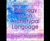 Astrology as an Archetypal LanguagenShawn NygaardnMISPA Webinar 2019nnArchetypes are the lenses of our lives, the patterns of consciousness operating within the psyche both individually and collectively, personally and impersonally. Archetypes can often be understood in an instant, instinctively, as easily as knowing what a Rebel or a Teacher or a Queen is without having to think much about it. You just know. This accessible archetypal language can be invaluable to astrologers, shedding light on