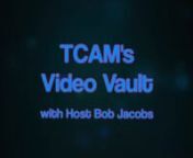 TCAM&#39;s Video Vault #1nnBob Jacobs introduces the first of many TCAM Video Vault shows. This show includes