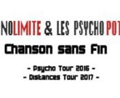 Chanson disponible sur le Double Album.nhttp://nonolimite.comnn- PSYCHO TOUR 2016 -n08/01/16: L&#39;Impondérable, Paris (20e)n10/01/16: L&#39;Excalibur, Reims (51)n14/01/16: Le Temps Perdu, Lyon (69)n15/01/16: Café des Zarts, Sezanne (51)n05/02/16: Les Copains d&#39;Abords, Mulhouse (68)n06/02/16: Rocky Bar, Huttenheim (67)n12/02/16: Cheval Blanc, Vailly-sur-Aisne (02)n13/02/16: Le Dom&#39;s, Reims (51)n04/03/16: Le Jack, Rethel (08) n05/03/16: Ba&#39;Rock café, Sedan (08) n11/03/16: Café des Arts, Vertus (51)n