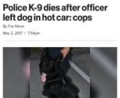 WASHINGTON — A troubling number of police dogs have died so far this year in overheated vehicles, often as a result of forgetful handlers or malfunctioning air conditioning units, an animal rights group has found.nnAt least a dozen working canines have perished of heat-related conditions so far, the most since People for the Ethical Treatment of Animals (PETA) started tracking the incidents in 2012.nnThe excruciating deaths are prompting outrage among animal rights activists and law enforce