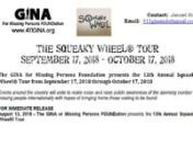 The 2018 Squeaky Wheel Tour Needs Your Help! Please study the flyers in the video and make the difference of a lifetime! The Squeaky Wheel Tour (SWT2018) is held every fall in an effort to create awareness for missing persons cases. Entertainers, families of the missing and media come together to put on shows which create a spotlight on missing people. The SWT is produced by GINA for Missing Persons Foundations. For more information please go to www.411GINA.org.