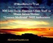 In a new undercover video by Abortion Free New Mexico and Priests for Life, the caller posing as a minor and victim of incest by an older family member is seeking a late-term abortion at 26 weeks of pregnancy. Instead of urging the minor to contact the authorities, the abortion clinic staff gives the young girl a phone number to the New Mexico Medicaid office so that she can obtain the &#36;7,500 procedure for free.