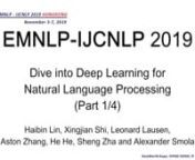 EMNLP-IJCNLP2019nnTutorial [T1] (Part 1/4)nnTitle: Dive into Deep Learning for Natural Language ProcessingnnAuthors: Haibin Lin, Xingjian Shi, Leonard Lausen, Aston Zhang, He He, Sheng Zha and Alexander SmolannDate: 3-NOV-2019nnLocation: AsiaWorld-Expo, HONG KONGnnDeep learning has become the dominant approach to NLP problems, especially when applied on large scale corpora. Recent progress on unsupervised pre-training techniques such as BERT, ELMo, GPT-2, and language modeling in general, when a