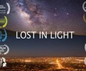 Lost in Light, a short film on how light pollution affects the view of the night skies. Shot mostly in California, the movie shows how the view gets progressively better as you move away from the lights. Finding locations to shoot at every level of light pollution was a challenge and getting to the darkest skies with no light pollution was a journey in itself. Here’s why I think we should care more. nnThe night skies remind us of our place in the Universe. Imagine if we lived under skies full