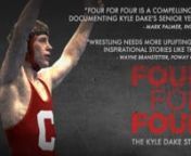 FOUR FOR FOUR follows NCAA wrestling champion Kyle Dake through his senior season as he attempts to be the first wrestler in history to win national championships in four weight classes in four years. nnFOUR FOR FOUR gives viewers close-up access to Dake’s year-long training regimen, both physical and mental, including mat-side views of his most grueling, intense contests right through the dramatic finals match before a live audience of 17,000 and a TV audience of millions.nnFOUR FOR FOUR is a