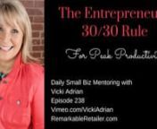 Vicki Adrian brings a daily dose of Inspiration &amp; Education for Remarkable Retailers and Savvy Entrepreneurs.In today&#39;s episode Vicki talks about the 30/30 Productivity Rule for Entrepreneurs.nnYesterday, I had a special treat in that I got to spend a couple of hours with my sweet friend, mentor and fellow small biz owner, Carol Keplinger, owner of Timeless Traditions in Overland Park, Kansas.Our stores are about 3 ½ hours away from each other, so we occasionally “meet in the middle