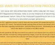 Applying for JEE Main: Interested &amp; eligible applicants can apply for Joint Entrance Examination Main 2017 only thru online mode at the website of Joint Entrance Examination Main for more info visit at http://www.myentranceexam.in/jee-main-registration-process/nnNote: For applying JEE Main 2017 “AADHAAR Card” is required.