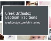 Read about going to or hosting a Greek Orthodox christening here:http://www.greekboston.com/category/christening/