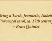 (Sheet music available for purchase and download at https://www.conspiritomusic.com/bring-a-torch-jeannette-isabella-brass-quintet/)nn