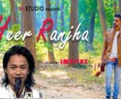 Heer Ranjha By Rito Riba in a New Version Covered By Imtiyaz Hossain.It&#39;s an IH Studio Presentation..nDon&#39;t Forget to Like,Comment &amp; Subscribe. If you like My Song Please Share To Support.nnnnSinger: Rito RibanLyricist: Rito Riba &amp; Rana SotalnMusic: Rajat NagpalnMusic programmed &amp; produced by Rajat Nagpal nGuitars Shomu Seal nRecorded by Rahul Sharma Assist by Samir Dharap nMixed by Rajat Nagpal nMastered by Naweed @ Whitfield London .nnnCover Credits:-nVocal,mixing,mastering and edi