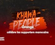 Khawa People: Orange célèbre les supporters marocains lors du Mondial 2022 from khawa