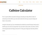 Something About CaffeinennDo you drink coffee every day? Are you worried about eating too much caffeine at a time? Use a simple and quick caffeine calculator from RoasterCoffee to calculate your caffeine intake today. Enjoy your coffee time.nnBefore you start, the most important thing is to avoid excessive caffeine intake. Using a convenient caffeine calculator(https://roastercoffees.com/caffeine-calculator/) to help you calculate your daily coffee intake is a great option, so you can enjoy your