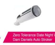 https://www.pinkcherry.com/products/zero-tolerance-date-night-with-dani-daniels-auto-stroker (PinkCherry US)nhttps://www.pinkcherry.ca/products/zero-tolerance-date-night-with-dani-daniels-auto-stroker (PinkCherry Canada)nn--nnThere&#39;s a pretty good chance that a) you would not be opposed to getting with Dani Daniels and b) the odds of that happening in real life are a little smaller than you may care to admit. So what, you may ask, is one to do if Dani isn&#39;t available when the mood strikes? Zero