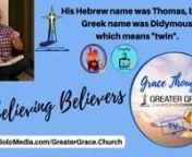 Unbelieving Believers with Pastor Chuck Brookey.Thomas in the Bible is famous for requiring to see the nail marks and the wound in Jesus side in order to believe in the resurrection.His Hebrew name was Thomas, but His Greek name was Didymous, which means