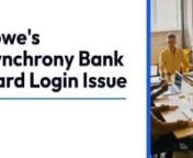 Simply use your Lowe&#39;s Advantage Credit Card login portal, which can be accessed from Lowes.com, to view and pay your bill securely. Synchrony Bank is a consumer financial services company headquartered in Stamford, Connecticut.