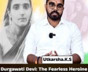 Durgawati Devi: The fearless Heroine Who saved Bhagat Singh from British Clucthes &#124; Utkarsha.K.S