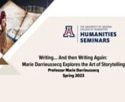 Humanities Seminars Program Spring 2023nnSometimes it is easy to start writing, but it is never easy to go on. When I was very young, I was a specialist in first chapters. Later in life, I often had in mind the beginning and the end of a novel, the head and tail, but the belly of it resisted me. Developing the story’s middle, all those character elements, events, twists and turns often seemed absurd or even annoying to me. In this course, I will share how to face this void at the center of eve