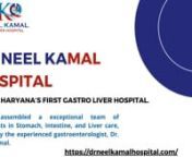 Dr. Neel Kamal - Best Gastroenterology Hospital In Rewari, Your trusted care center for stomach and liver health. Expert care, close to you.