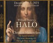Welcome to William Henry’s HALO Christos Masterclass nCHRISTOS MASTERCLASS, recorded December 1, 2023 in Sedona, AZ, brings it all together in one compact experience. This is a stand-alone event, a summation, and a summit. A catch-up. Attendance for any previous HALO event is not required.nnIf you are ready for a revelation of the ultimate secret within you, or if you deeply know that something more is calling you, HALO: CHRISTOS MASTERCLASS will be an amazing gift for yourself. It is a gift y