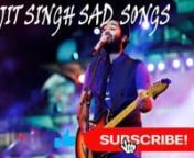 Arjit SIng Sad Songs. Heart breaking sons